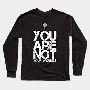 You Are Not Your Wounds Christian Encouragement Long Sleeve T-Shirt